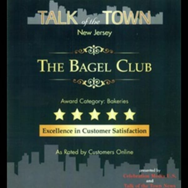 The Bagel Club award for "Excellence in Customer Satisfaction" from Talk of the Town New Jersey.